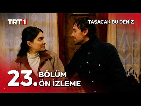 Taşacak Bu Deniz 23. Bölüm Ön İzleme                                                                                                                                                                                                                      