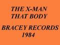 THE X MAN-THAT BODY (BRACEY RECORDS) (1984) 7''