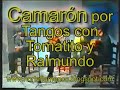 camaron por tangos con tomate y raimundo 