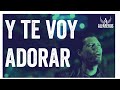 Y TE VOY ADORAR