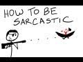 How to be Sarcastic