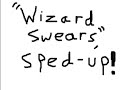 wizard swears  sped up!