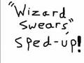 Wizard Swears- SPED UP!