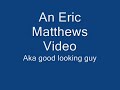 Eric Matthews Video Eric Matthews Video
