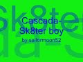 Cascad-Sk8ter boy