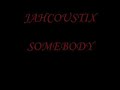 Jahcoustix -  Somebody