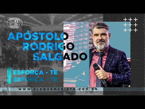 Apóstolo Rodrigo Salgado I Esforça-te