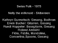 Click here to watch this video Swiss Folk - 1975 - 12 - Nelly the milkmaid - Skibereen