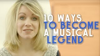 10 Ways To Become A Musical Legend