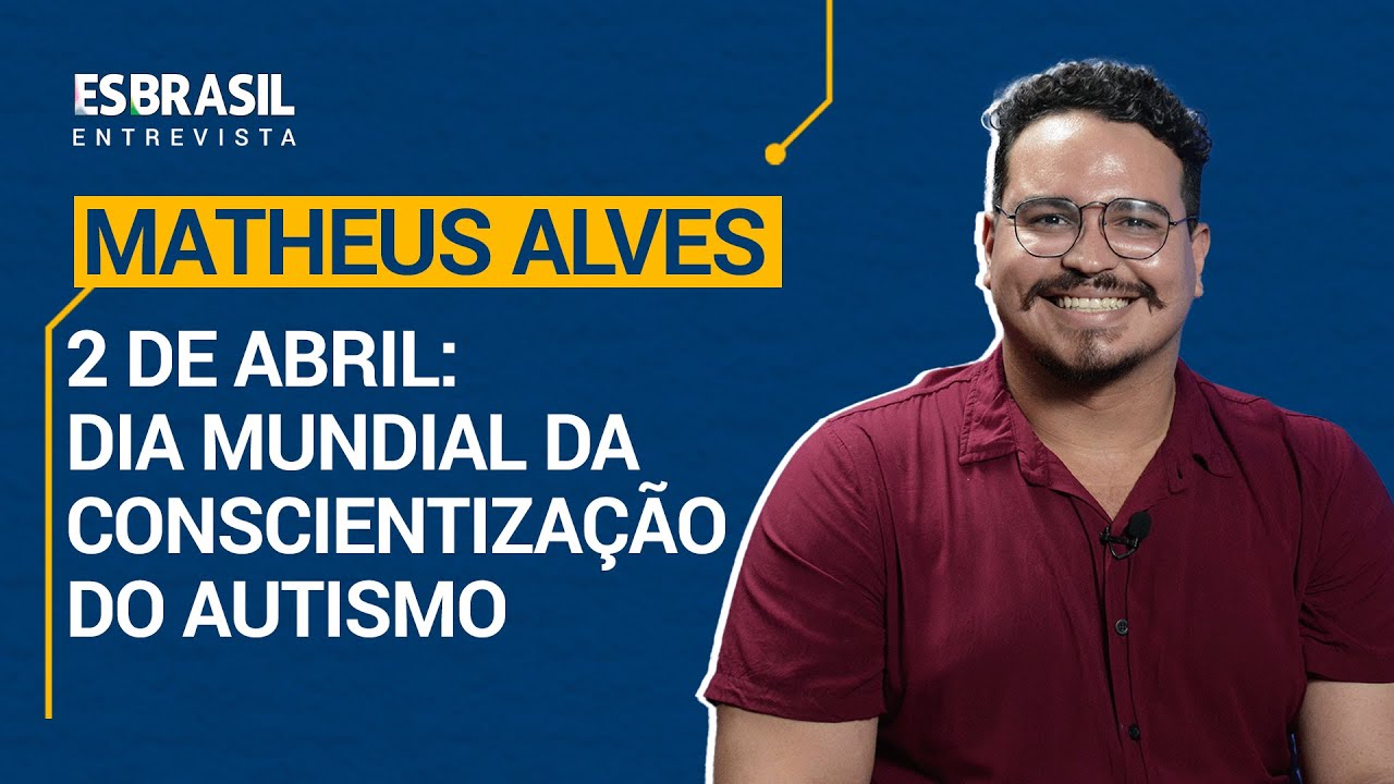 ES Brasil Entrevista - Matheus Alves - Dia Mundial da Conscientização do Autismo.