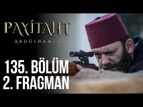 Payitaht Abdülhamid 135. Bölüm 2. Fragmanı                                                                                                                                                                                                                