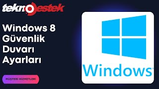 Windows 8 güvenlik duvarı açma ve kapatma nası