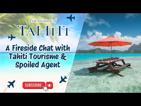 A Fireside Chat with Tahiti Tourisme & Spoiled Agent 