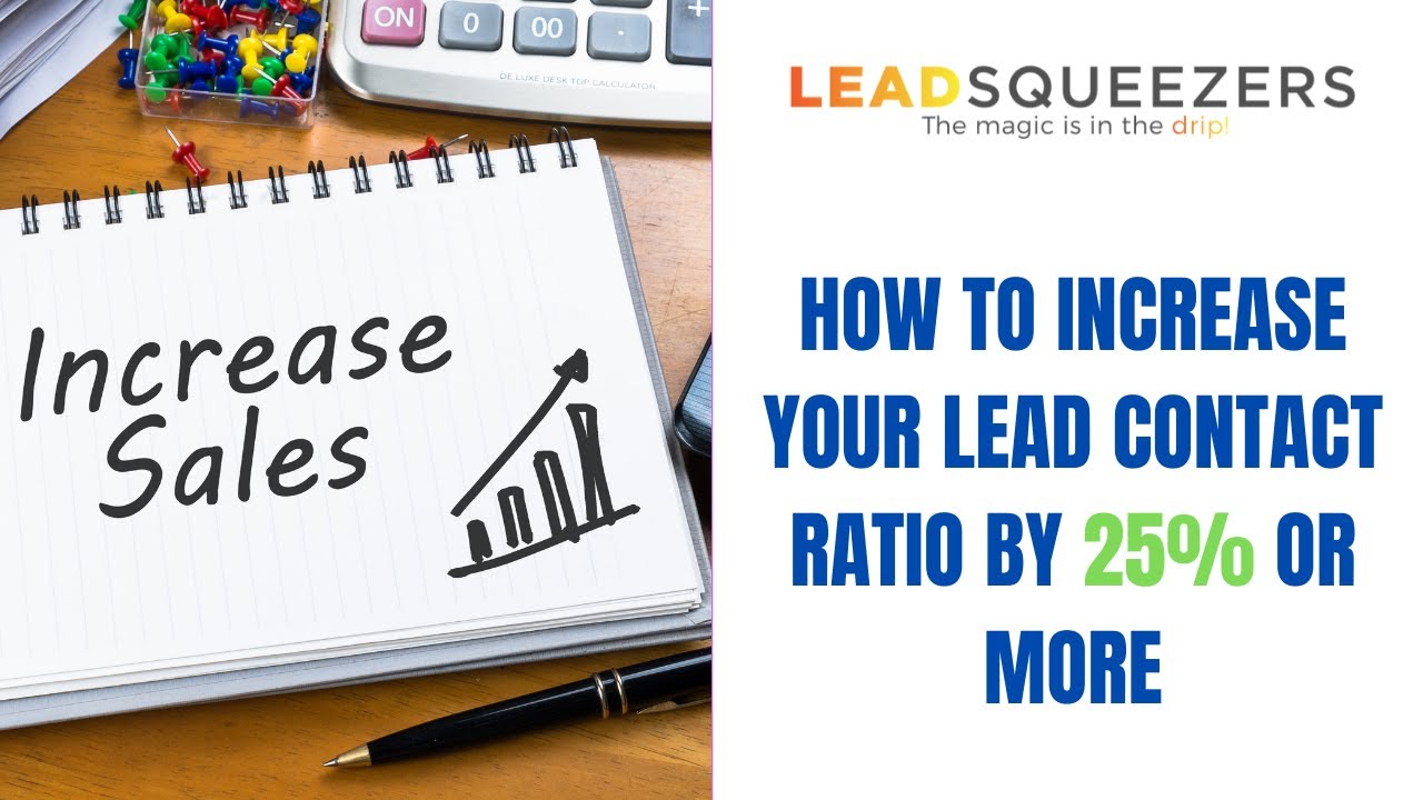 How to Increase your lead contact ratio by 25% and increase your sales.