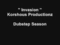Invasion ( Dubstep Season ) Korshous