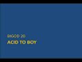 Bigod 20 - Acid to body (Extended Version) Bigod 20 - Acid to body (Extended Version)