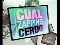 CUAL CERDO ZAPPING IV (Parte 1 de 2)