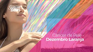 Câncer de Pele - Dezembro Laranja