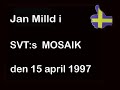 Jan Milld i debatt om mångkultur + invandring i Mosaik 1997