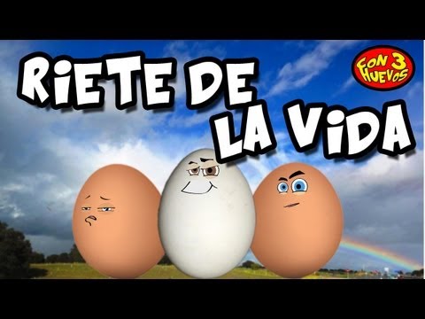 Ríete de la vida en toda su cara - Con 3 Huevos (Oficial)