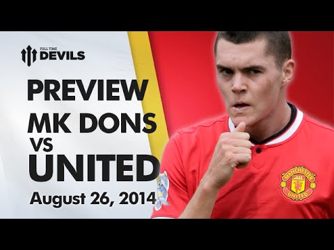 Experience Or Youth? | MK Dons vs Manchester United Capital One Cup | MATCH PREVIEW Experience Or Youth? | MK Dons vs Manchester United Capital One Cup | MATCH PREVIEW