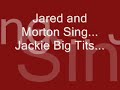 Jared And Morton Sing .. Jackie Big Tits