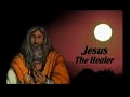 Jesus The Healer - Children's Bible Stories Jesus The Healer - Children's Bible Stories