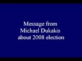 A message from Michael Dukakis about the 2008 election