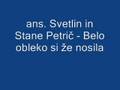 ans. Svetlin in Stane Petrič - Belo obleko si že nosila