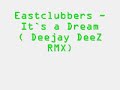 Eastclubbers - It`s a Dream ( Deejay DeeZ RMX)