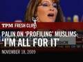 Palin on 'Profiling' Muslims: 'I'm All For It'