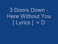 3 Doors Down - Here Without You [ Lyrics ]