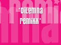 dilemna- remixed