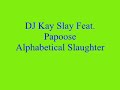 DJ Kay Slay feat. Papoose - Alphabetical Slaughter DJ Kay Slay feat. Papoose - Alphabetical Slaughter