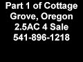 Part 1 of Cottage Grove, Oregon 2.5AC 4 S