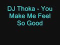 DJ Thoka - You Make Me Feel So Good DJ Thoka - You Make Me Feel So Good
