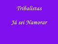 TRibalistas – Já Sei Namorar