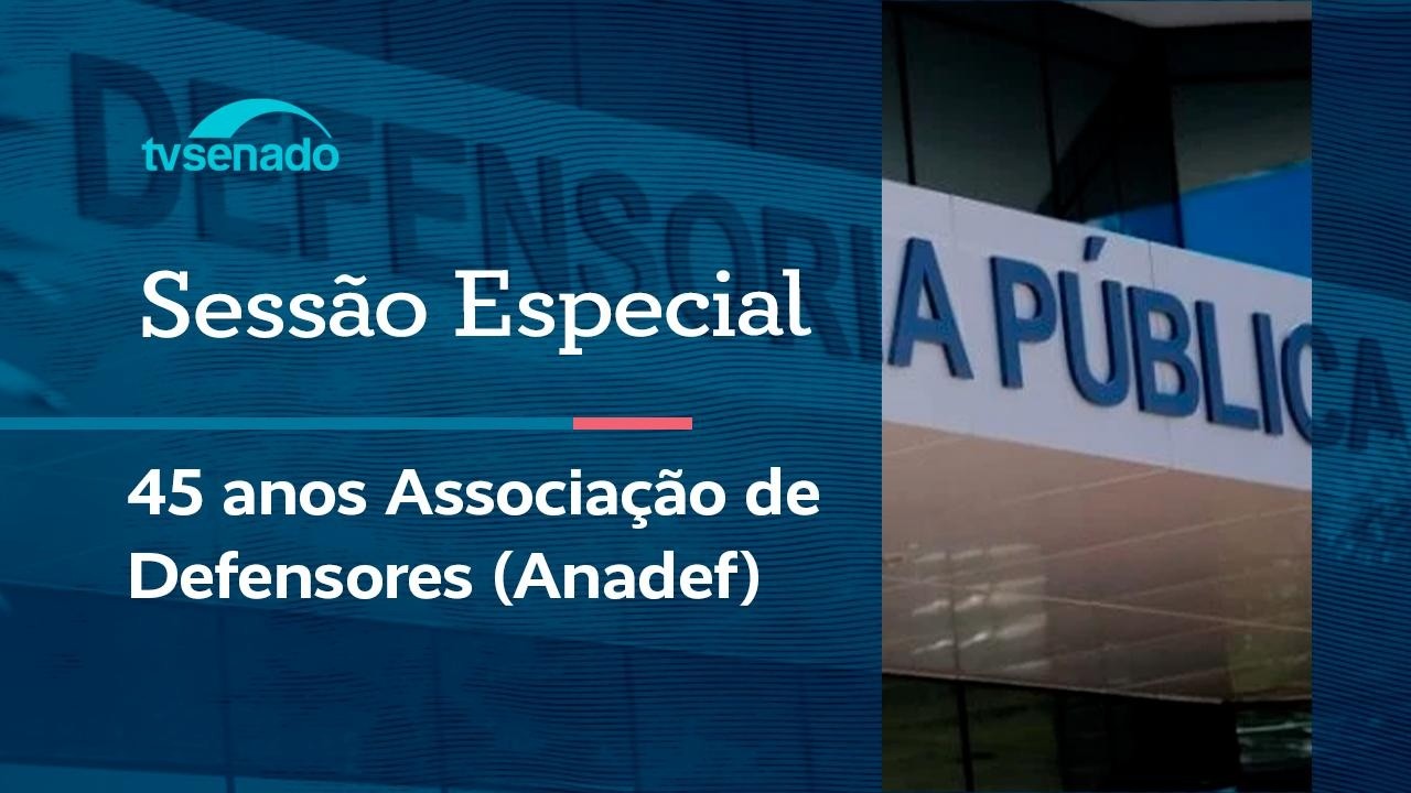 Ao vivo: Senado celebra 45 anos da Associação das Defensoras e Defensores Públicos Federais - 7/5/26