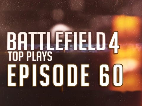Battlefield 4 Top Plays Episode 60