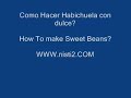 Como Hacer Habichuela con dulce?