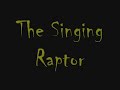 The Singing Raptor The Singing Raptor