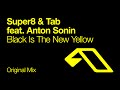 Super8 & Tab feat. Anton Sonin - Black Is The New Yellow (Original Mix)