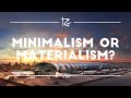 Minimalism or Materialism?