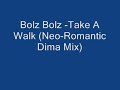 Bolz Bolz -Take A Walk (Neo-Romantic Dima Mix)