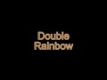 Click here to watch this video Double Rainbow