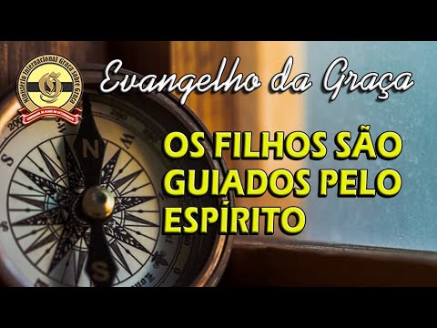 OS FILHOS SÃO GUIADOS PELO ESPÍRITO