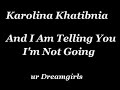 karolina khatibnia  and i am telling you im not going