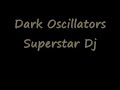 Dark oscillators - Superstar dj