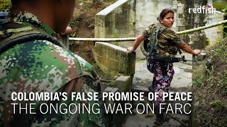 Colombia’s False Promise of Peace: The Ongoing War On FARC