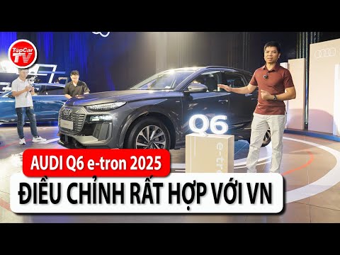 Đánh giá nhanh Audi Q6 e-tron 2025 - tinh chỉnh rất hợp với người Việt Nam | TIPCAR TV